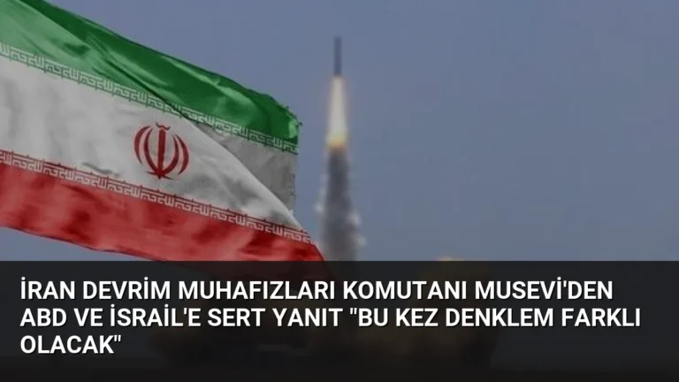 İran Devrim Muhafızları Komutanı Musevi’den ABD ve İsrail’e Sert Yanıt “Bu Kez Denklem Farklı Olacak”
