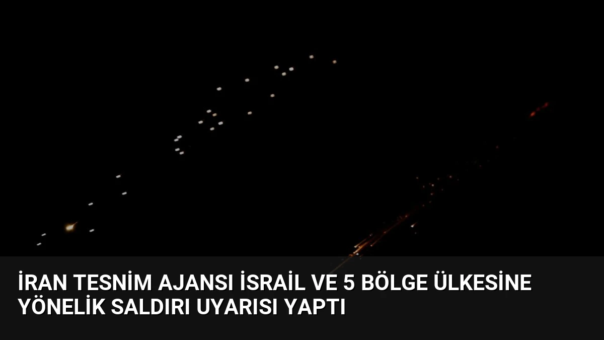 İran Tesnim Ajansı İsrail ve 5 Bölge Ülkesine Yönelik Saldırı Uyarısı Yaptı