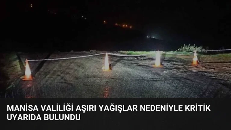 Manisa Valiliği Aşırı Yağışlar Nedeniyle Kritik Uyarıda Bulundu