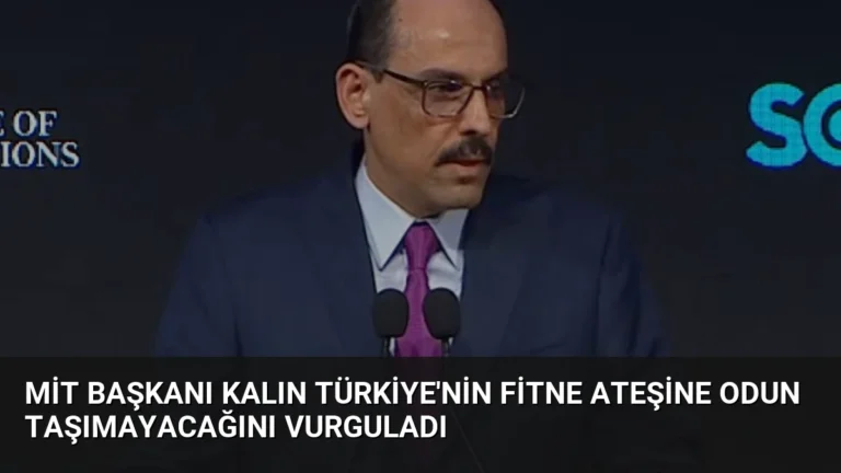 MİT Başkanı Kalın Türkiye’nin Fitne Ateşine Odun Taşımayacağını Vurguladı
