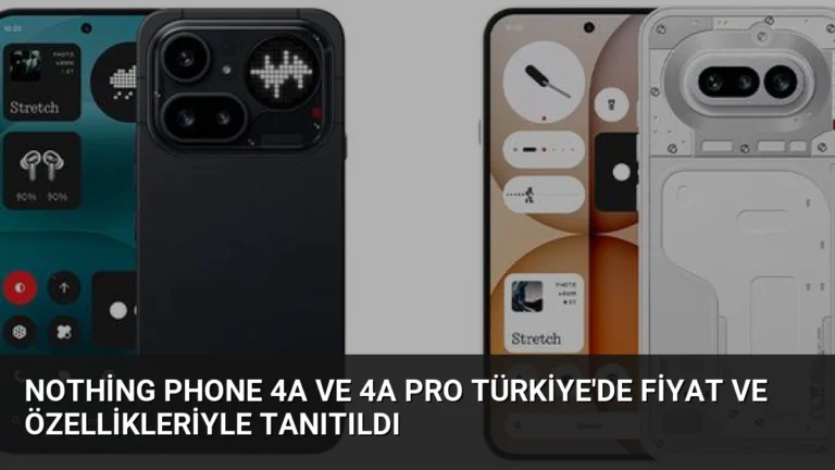 Nothing Phone 4a ve 4a Pro Türkiye’de Fiyat ve Özellikleriyle Tanıtıldı
