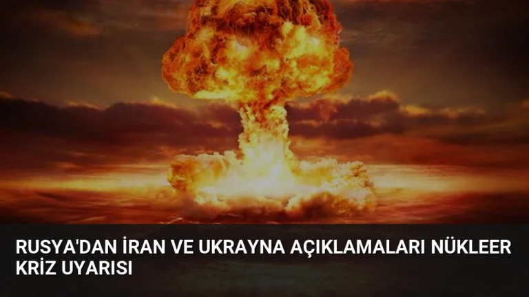 Rusya’dan İran ve Ukrayna Açıklamaları Nükleer Kriz Uyarısı