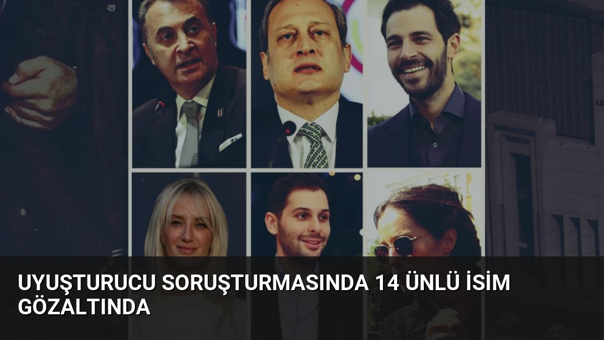 Uyuşturucu Soruşturmasında 14 Ünlü İsim Gözaltında