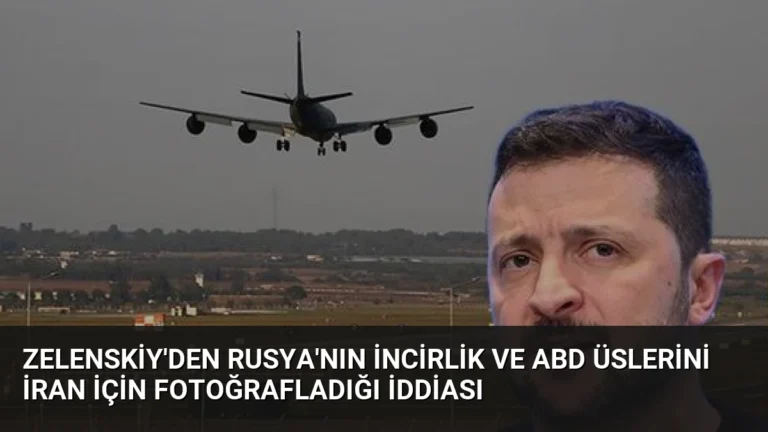 Zelenskiy’den Rusya’nın İncirlik ve ABD Üslerini İran İçin Fotoğrafladığı İddiası