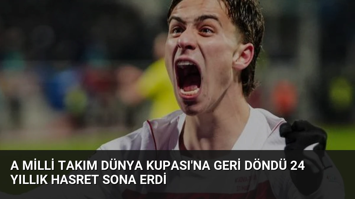 A Milli Takım Dünya Kupası’na Geri Döndü 24 Yıllık Hasret Sona Erdi