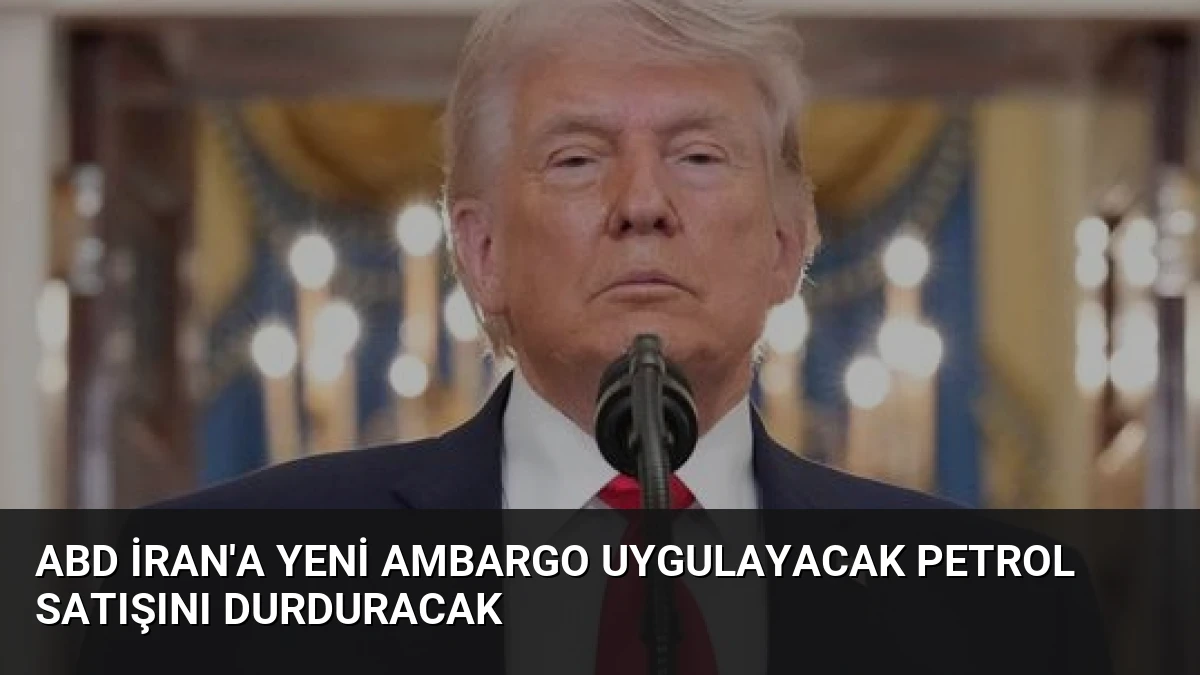 ABD İran’a Yeni Ambargo Uygulayacak Petrol Satışını Durduracak