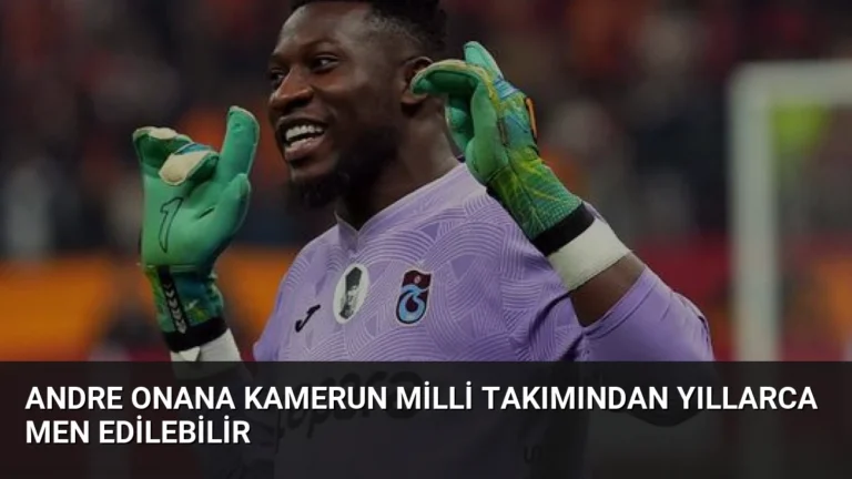 Andre Onana Kamerun Milli Takımından Yıllarca Men Edilebilir