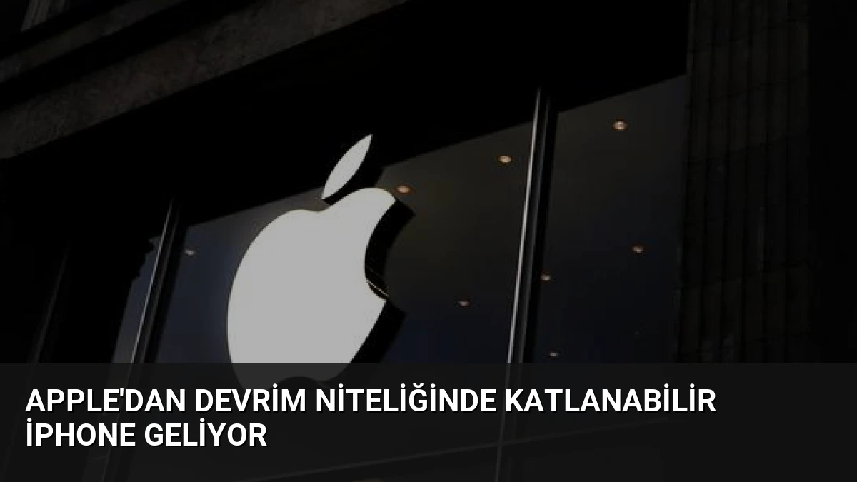 Apple’dan Devrim Niteliğinde Katlanabilir iPhone Geliyor