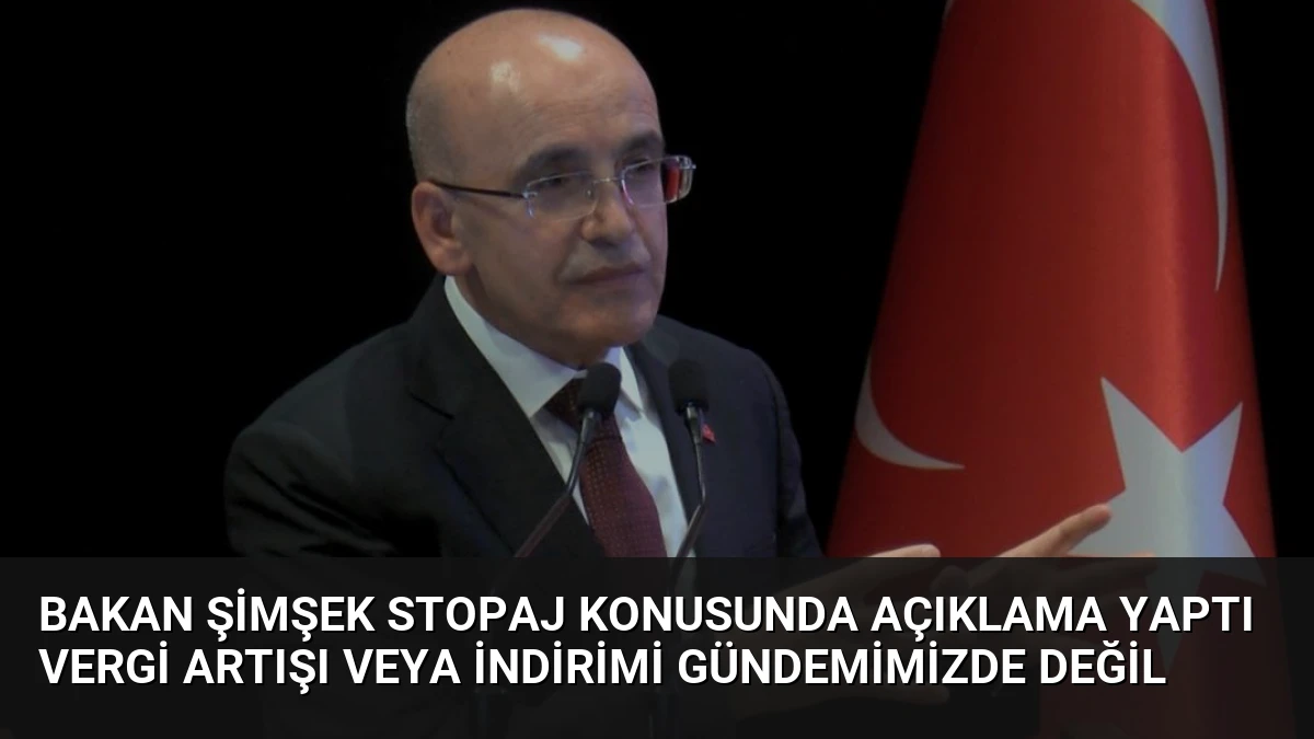 Bakan Şimşek Stopaj Konusunda Açıklama Yaptı Vergi Artışı veya İndirimi Gündemimizde Değil