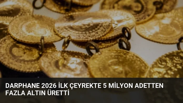 Darphane 2026 İlk Çeyrekte 5 Milyon Adetten Fazla Altın Üretti