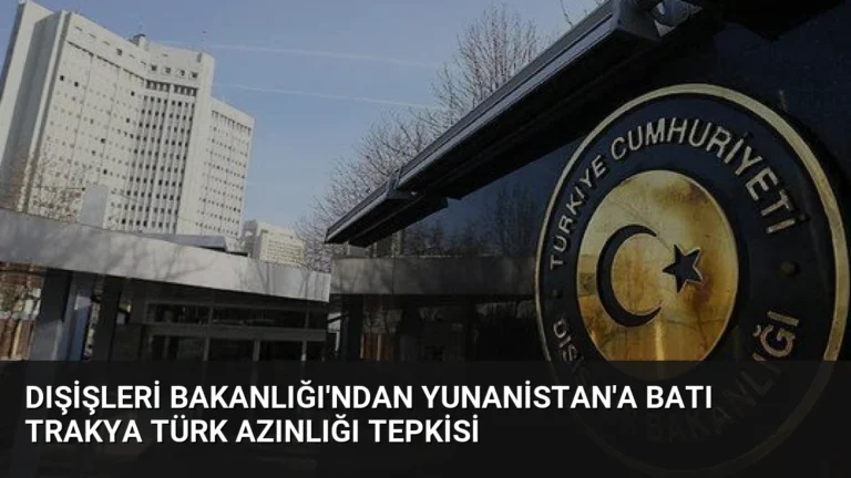 Dışişleri Bakanlığı’ndan Yunanistan’a Batı Trakya Türk Azınlığı tepkisi