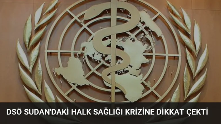 DSÖ Sudan’daki Halk Sağlığı Krizine Dikkat Çekti