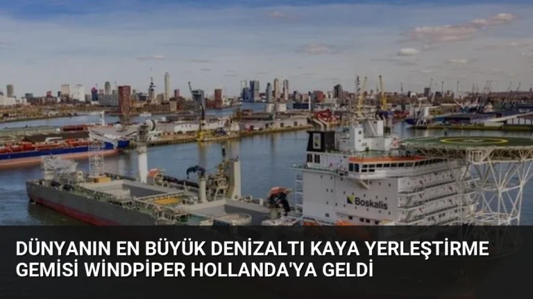 Dünyanın En Büyük Denizaltı Kaya Yerleştirme Gemisi Windpiper Hollanda’ya Geldi