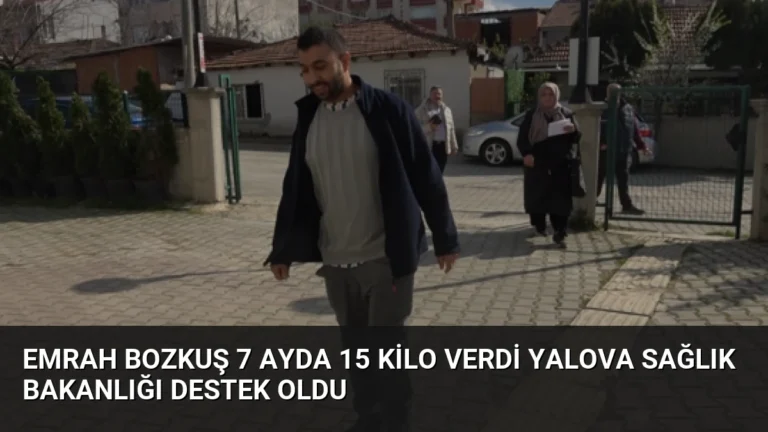 Emrah Bozkuş 7 Ayda 15 Kilo Verdi Yalova Sağlık Bakanlığı Destek Oldu