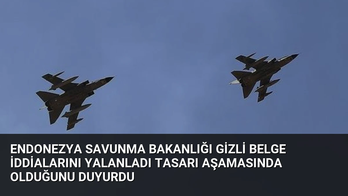 Endonezya Savunma Bakanlığı Gizli Belge İddialarını Yalanladı Tasarı Aşamasında Olduğunu Duyurdu