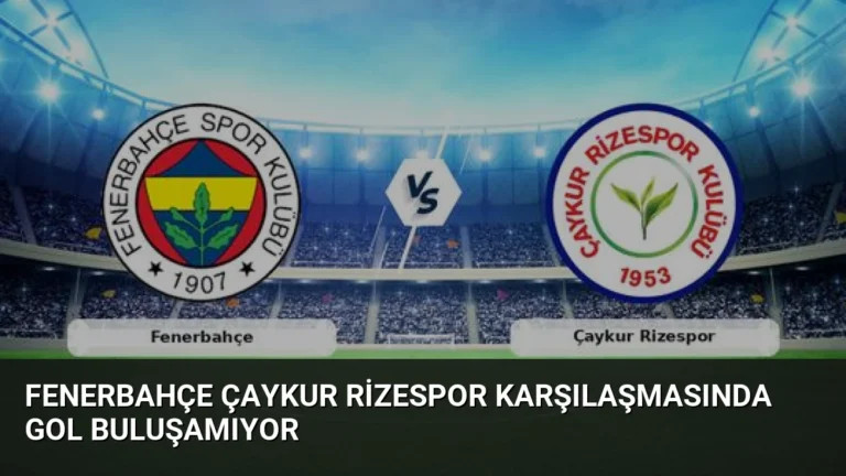 Fenerbahçe Çaykur Rizespor Karşılaşmasında Gol Buluşamıyor