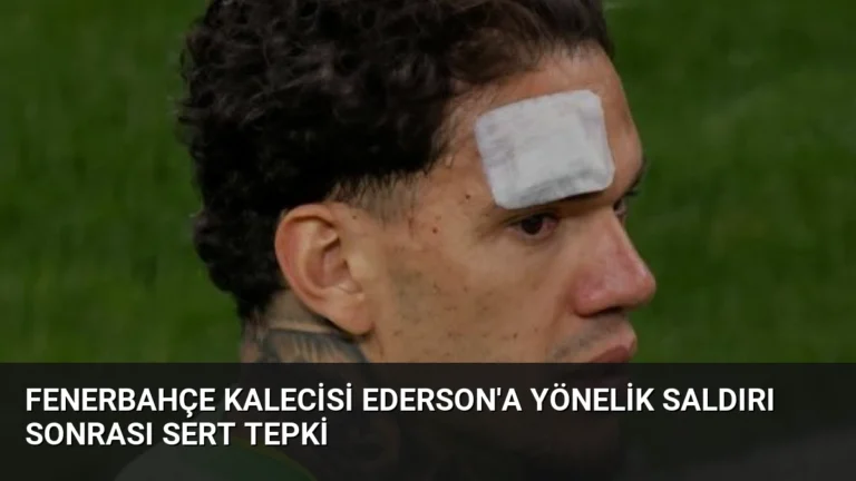 Fenerbahçe Kalecisi Ederson’a Yönelik Saldırı Sonrası Sert Tepki