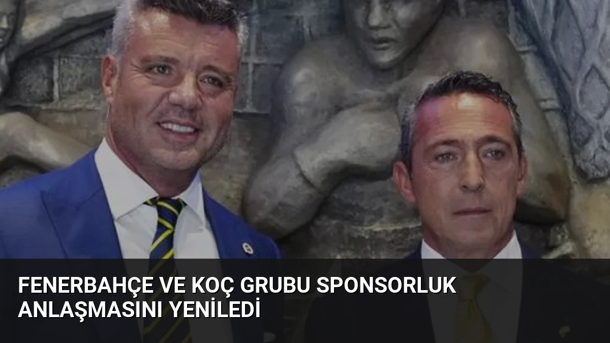 Fenerbahçe ve Koç Grubu Sponsorluk Anlaşmasını Yeniledi