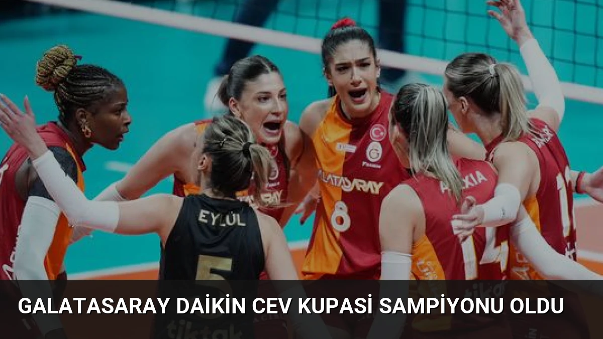 Galatasaray Daikin CEV Kupasi Sampiyonu Oldu