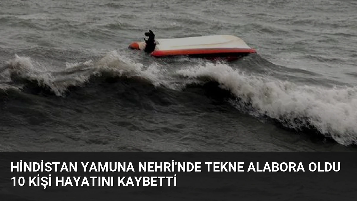 Hindistan Yamuna Nehri’nde Tekne Alabora Oldu 10 Kişi Hayatını Kaybetti