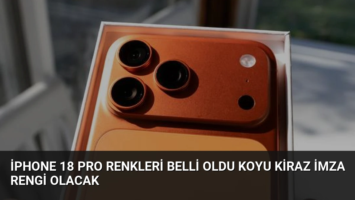iPhone 18 Pro renkleri belli oldu Koyu Kiraz imza rengi olacak