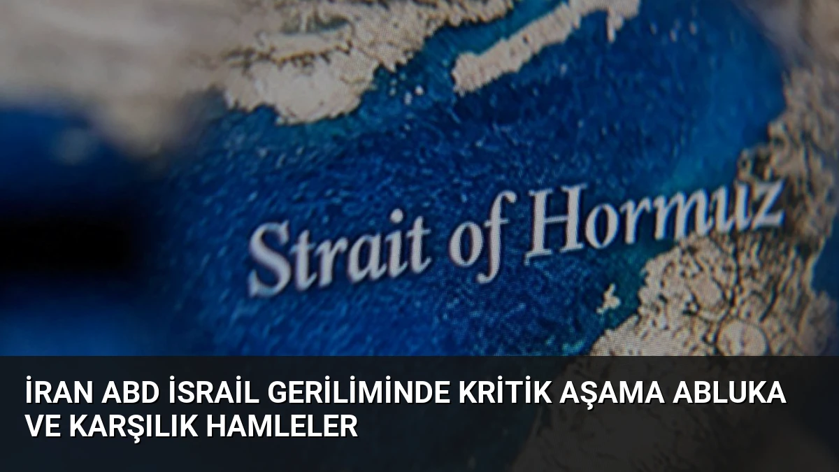 İran ABD İsrail Geriliminde Kritik Aşama Abluka ve Karşılık Hamleler