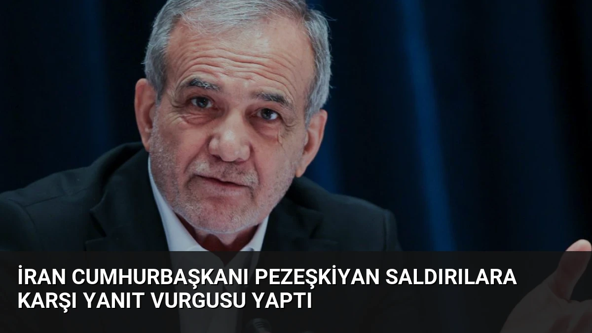 İran Cumhurbaşkanı Pezeşkiyan Saldırılara Karşı Yanıt Vurgusu Yaptı