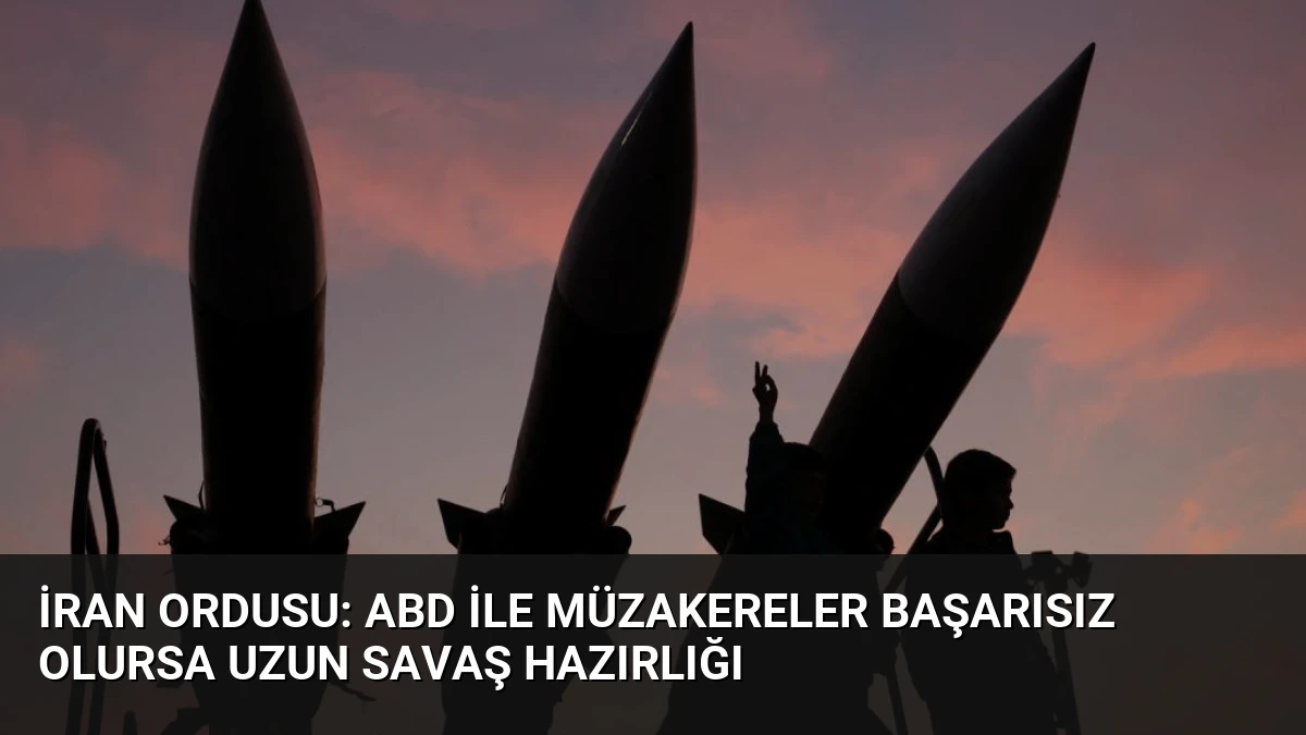 İran Ordusu: ABD ile Müzakereler Başarısız Olursa Uzun Savaş Hazırlığı