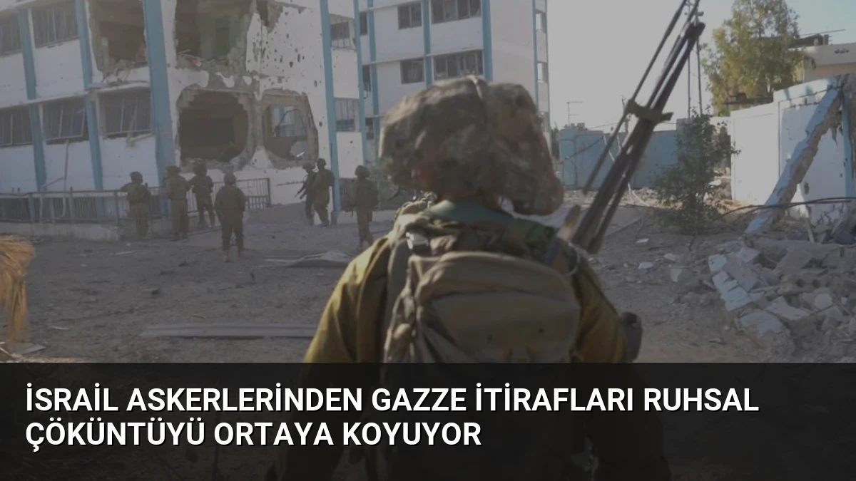 İsrail Askerlerinden Gazze İtirafları Ruhsal Çöküntüyü Ortaya Koyuyor