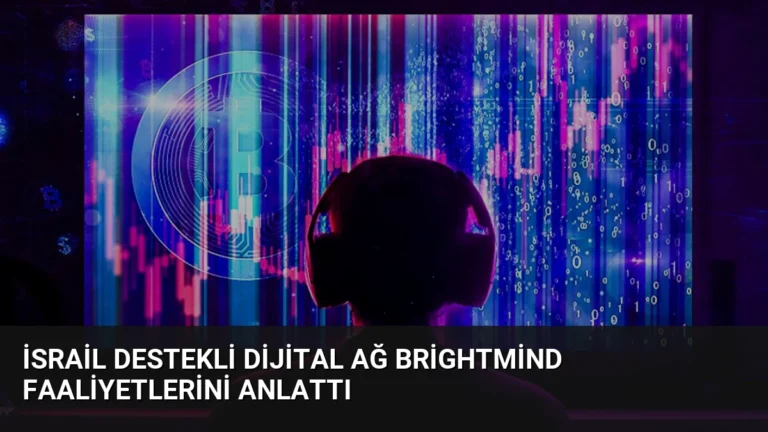 İsrail Destekli Dijital Ağ BrightMind Faaliyetlerini Anlattı