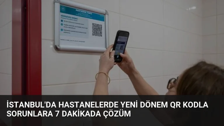 İstanbul’da Hastanelerde Yeni Dönem QR Kodla Sorunlara 7 Dakikada Çözüm
