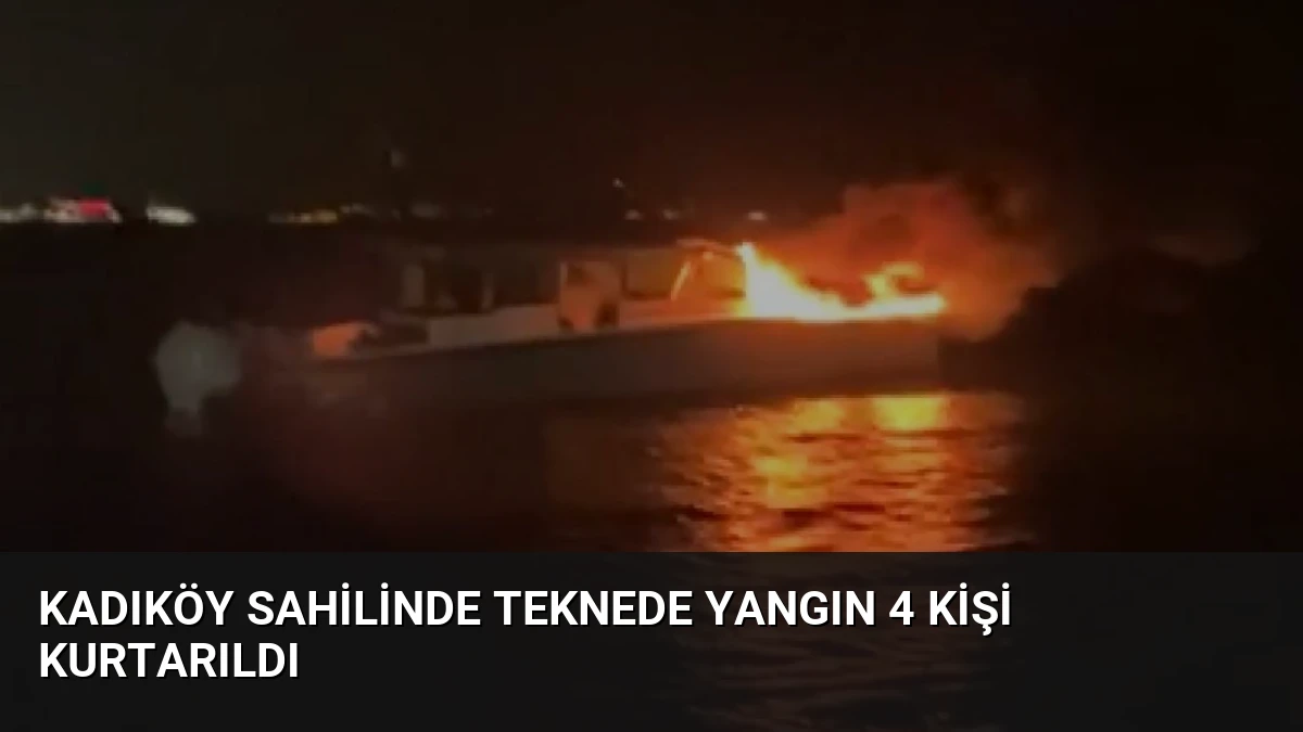 Kadıköy Sahilinde Teknede Yangın 4 Kişi Kurtarıldı