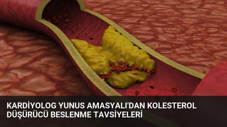 Kardiyolog Yunus Amasyalı’dan Kolesterol Düşürücü Beslenme Tavsiyeleri