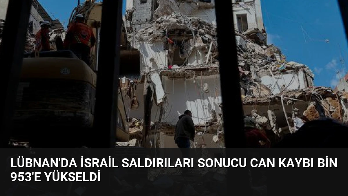Lübnan’da İsrail Saldırıları Sonucu Can Kaybı Bin 953’e Yükseldi