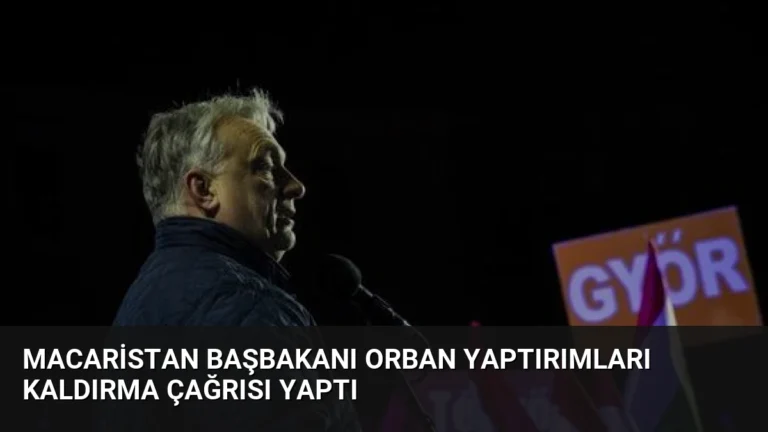 Macaristan Başbakanı Orban Yaptırımları Kaldırma Çağrısı Yaptı