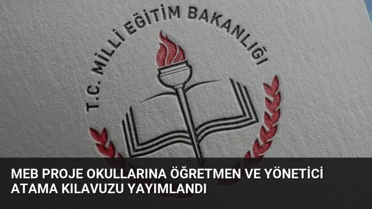 MEB Proje Okullarına Öğretmen ve Yönetici Atama Kılavuzu Yayımlandı