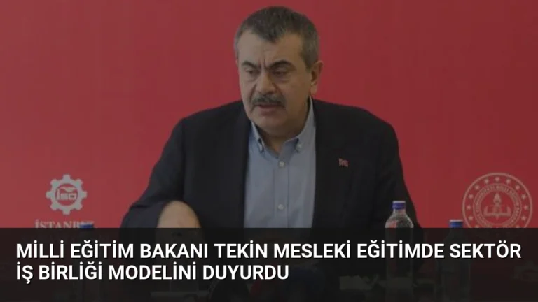 Milli Eğitim Bakanı Tekin Mesleki Eğitimde Sektör İş Birliği Modelini Duyurdu