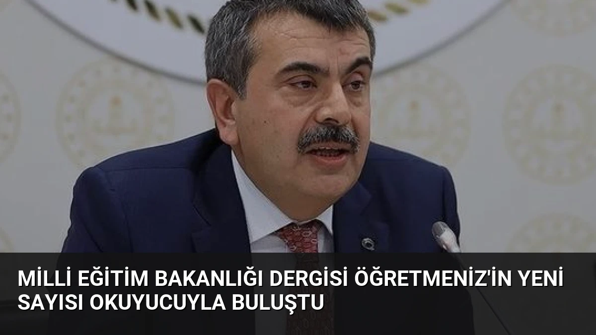 Milli Eğitim Bakanlığı Dergisi ÖğretmenİZ’in Yeni Sayısı Okuyucuyla Buluştu
