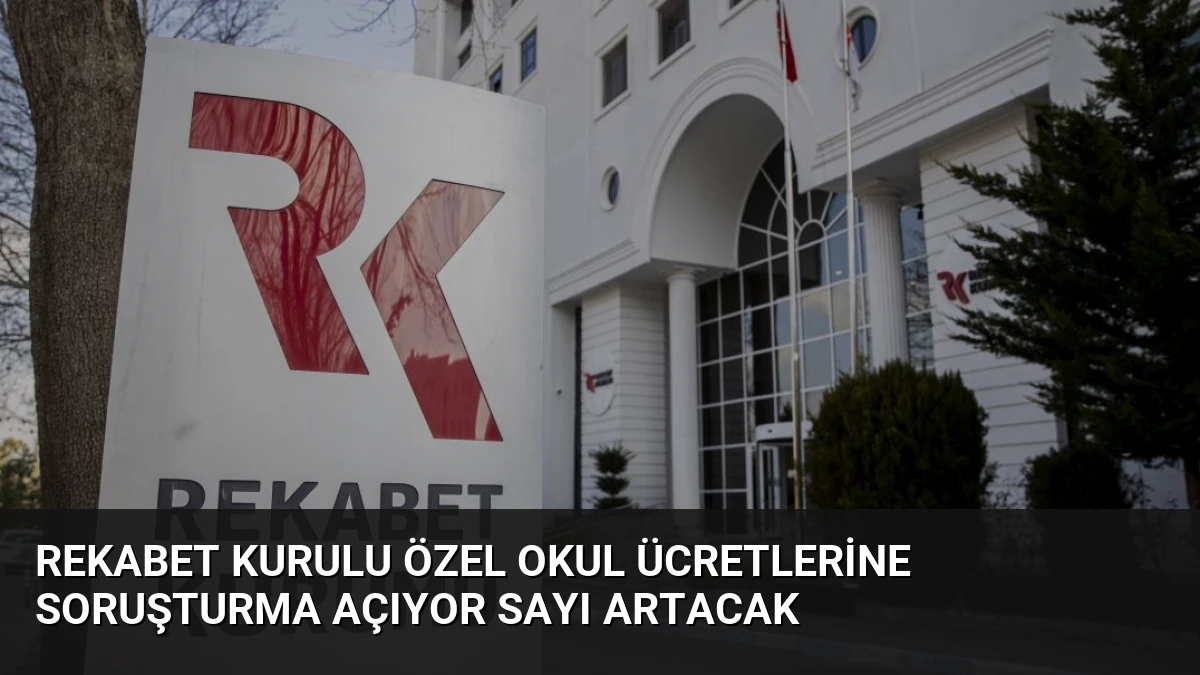 Rekabet Kurulu Özel Okul Ücretlerine Soruşturma Açıyor Sayı Artacak