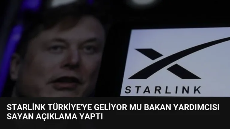 Starlink Türkiye’ye Geliyor mu Bakan Yardımcısı Sayan Açıklama Yaptı