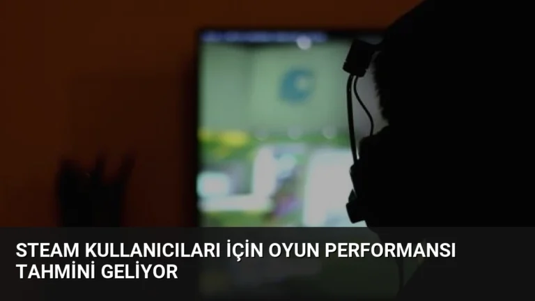 Steam Kullanıcıları İçin Oyun Performansı Tahmini Geliyor