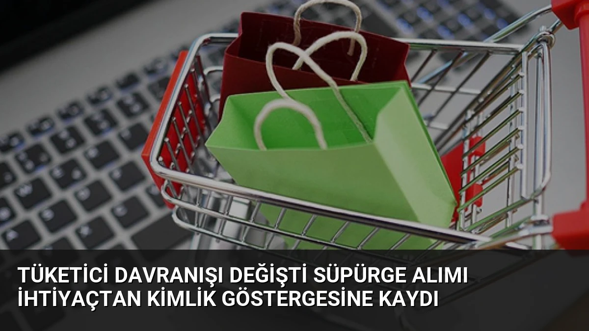 Tüketici Davranışı Değişti Süpürge Alımı İhtiyaçtan Kimlik Göstergesine Kaydı