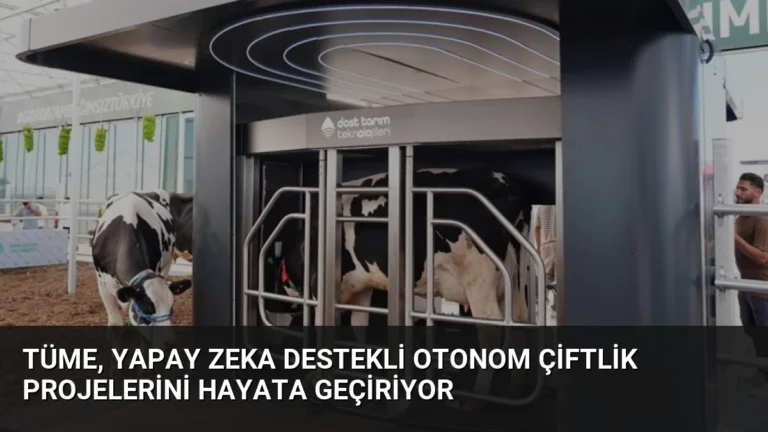 TÜME, Yapay Zeka Destekli Otonom Çiftlik Projelerini Hayata Geçiriyor