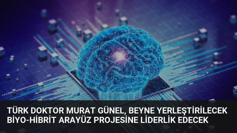 Türk Doktor Murat Günel, Beyne Yerleştirilecek Biyo-Hibrit Arayüz Projesine Liderlik Edecek
