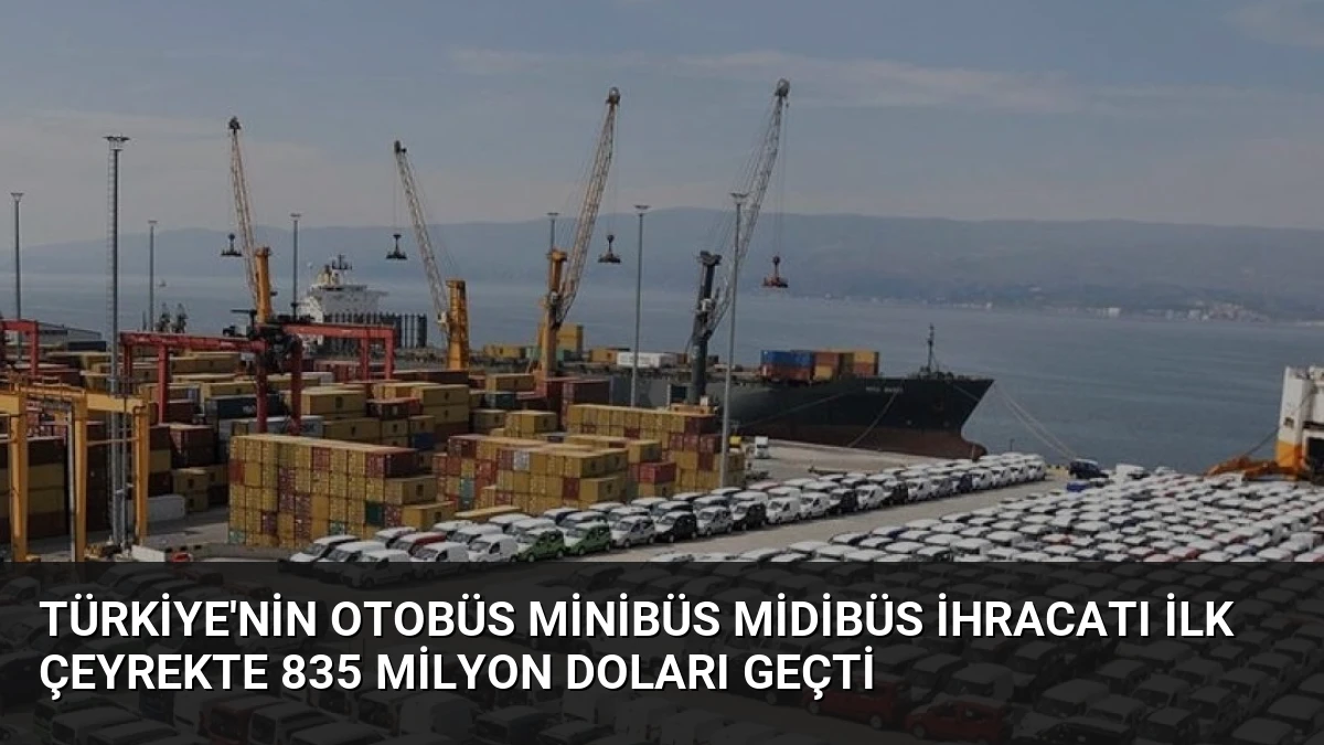 Türkiye’nin Otobüs Minibüs Midibüs İhracatı İlk Çeyrekte 835 Milyon Doları Geçti