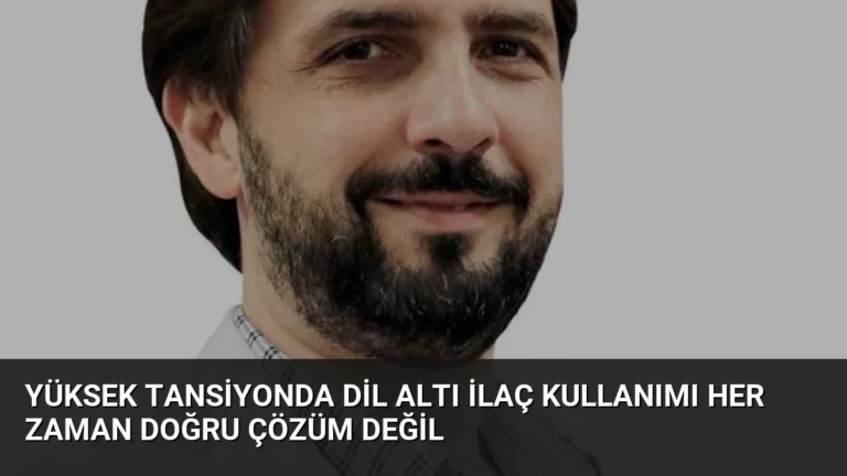 Yüksek Tansiyonda Dil Altı İlaç Kullanımı Her Zaman Doğru Çözüm Değil