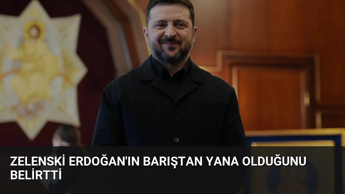 Zelenski Erdoğan’ın Barıştan Yana Olduğunu Belirtti