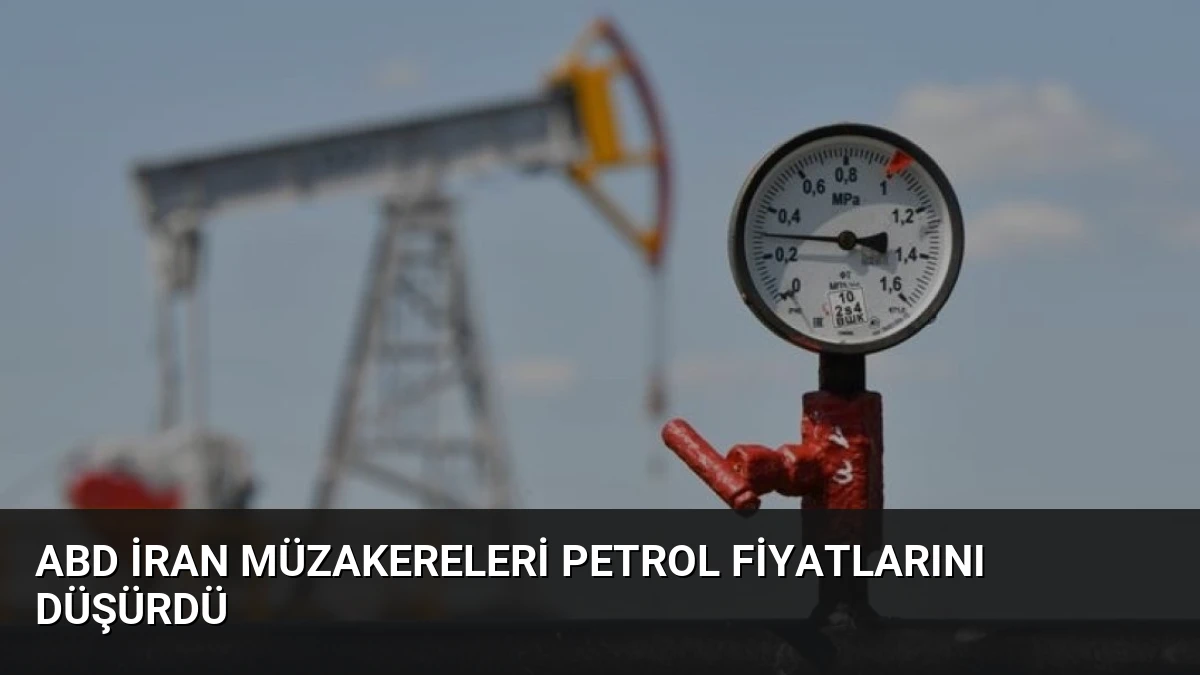 ABD İran Müzakereleri Petrol Fiyatlarını Düşürdü