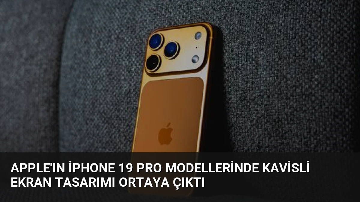 Apple’ın iPhone 19 Pro Modellerinde Kavisli Ekran Tasarımı Ortaya Çıktı