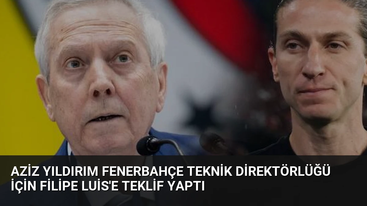 Aziz Yıldırım Fenerbahçe Teknik Direktörlüğü İçin Filipe Luis’e Teklif Yaptı